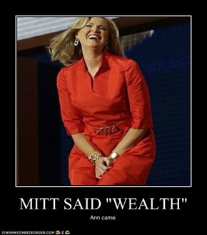 MITT SAID "WEALTH"