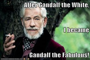 After Gandalf the White, I became Gandalf the Fabulous!