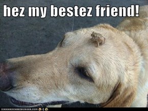 hez my bestez friend!