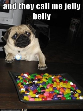 and they call me jelly belly