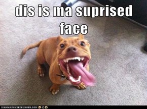 dis is ma suprised face