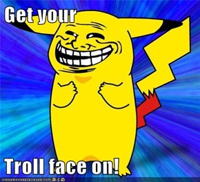 Get your  Troll face on!