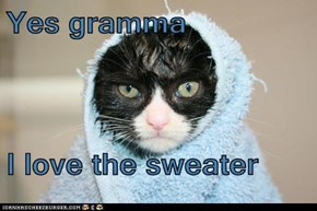Yes gramma   I love the sweater