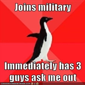 Joins military  Immediately has 3 guys ask me out