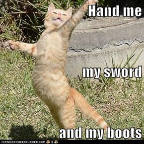 Hand me my sword and my boots