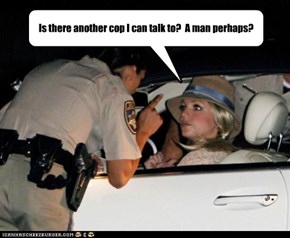 Is there another cop I can talk to?  A man perhaps?