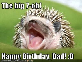 The big 7-oh!  Happy Birthday, Dad! :D