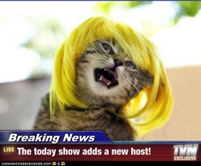 Breaking News - The today show adds a new host!
