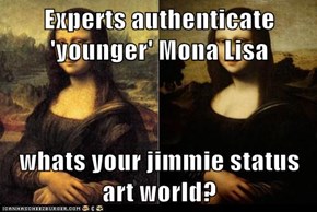Experts authenticate 'younger' Mona Lisa  whats your jimmie status art world?