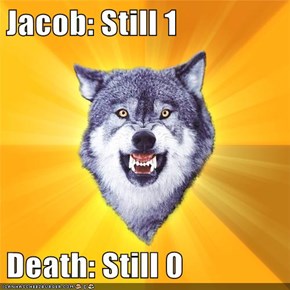 Jacob: Still 1  Death: Still 0