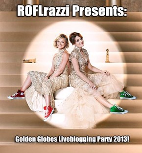 ROFLrazzi Presents: Golden Globs Liveblogging Party 2013!