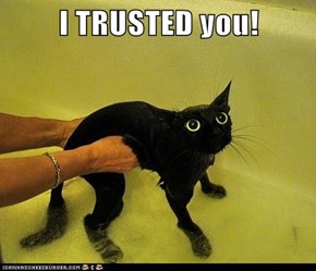 I TRUSTED you!