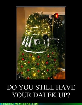 Do you still have your Dalek up?