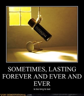 SOMETIMES, LASTING FOREVER AND EVER AND EVER