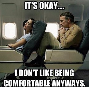 Don't Feel Bad, I'm the One Who Didn't Pay for First Class