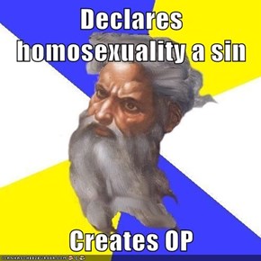 Declares homosexuality a sin  Creates OP