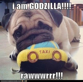 i am GODZILLA!!!!  rawwwrrr!!!
