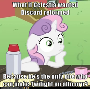 What if Celestia wanted Discord reformed  Because he's the only one who can make Twilight an allicorn?