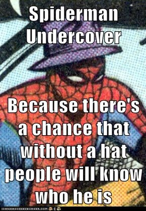 Spiderman Undercover  Because there's a chance that without a hat people will know who he is