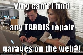 Why can't I find any TARDIS repair garages on the web?!