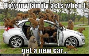 How my family acts when I   get a new car...