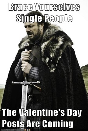 Brace Yourselves Single People  The Valentine's Day Posts Are Coming