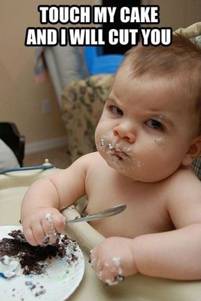 You Can't Have My Cake and Eat it Too