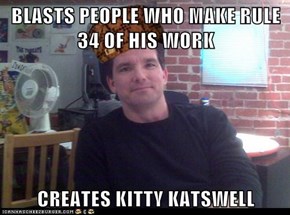 BLASTS PEOPLE WHO MAKE RULE 34 OF HIS WORK  CREATES KITTY KATSWELL