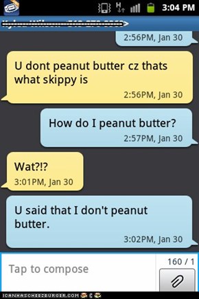 Teach me how to peanut butter!