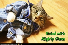 Rebel with  Mighty Claws