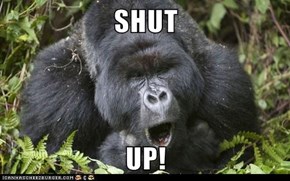 SHUT  UP!