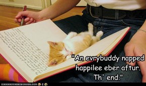 "An evrybuddy napped happilee eber aftur. Th' end."