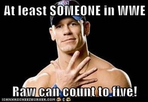At least SOMEONE in WWE   Raw can count to five!