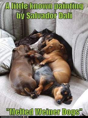 A little known painting by Salvador Dali  "Melted Weiner Dogs"