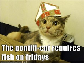 The pontifi-cat requires fish on fridays