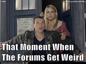 That Moment When The Forums Get Weird