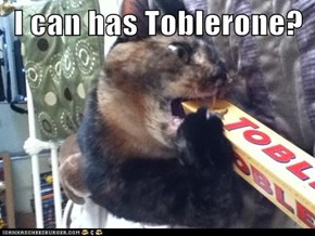 I can has Toblerone?