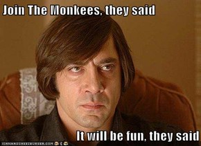 Join The Monkees, they said  It will be fun, they said
