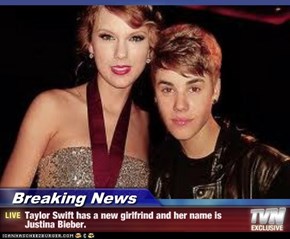Breaking News - Taylor Swift has a new girlfrind and her name is Justina Bieber.