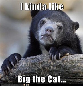I kinda like  Big the Cat...