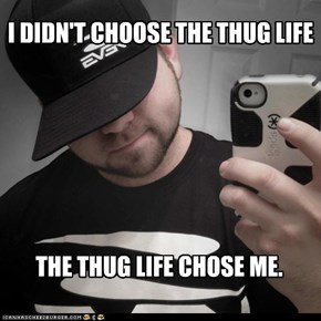 I DIDN'T CHOOSE THE THUG LIFE