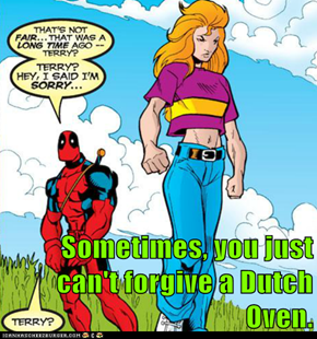 Sometimes, you just can't forgive a Dutch Oven.