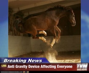 Breaking News - Anti Gravity Device Affecting Everyone