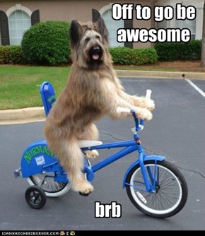 Off to go be awesome