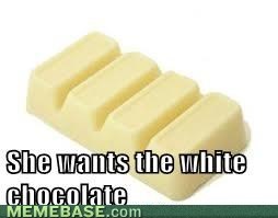 She Wants the White Chocolate