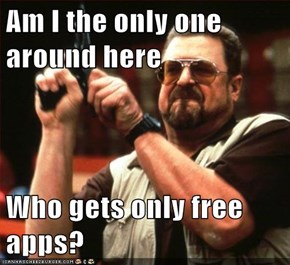 Am I the only one around here  Who gets only free apps?