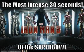The Most Intense 30 seconds!  Of the SUPERBOWL