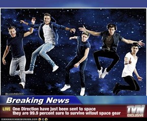 Breaking News - One Direction have just been sent to space they are 99.9 percent sure to survive witout space gear