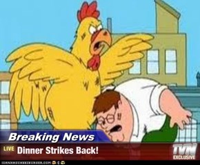 Breaking News - Dinner Strikes Back!