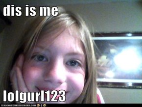 dis is me  lolgurl123